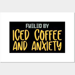 Fueled by Iced Coffee and Anxiety Posters and Art